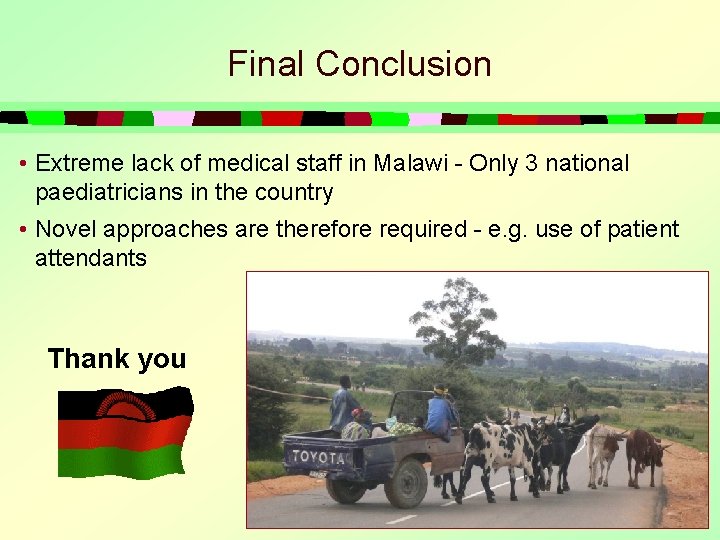 Final Conclusion • Extreme lack of medical staff in Malawi - Only 3 national