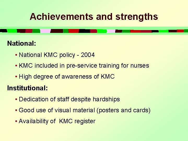 Achievements and strengths National: • National KMC policy - 2004 • KMC included in