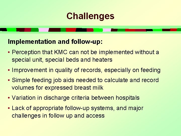 Challenges Implementation and follow-up: • Perception that KMC can not be implemented without a