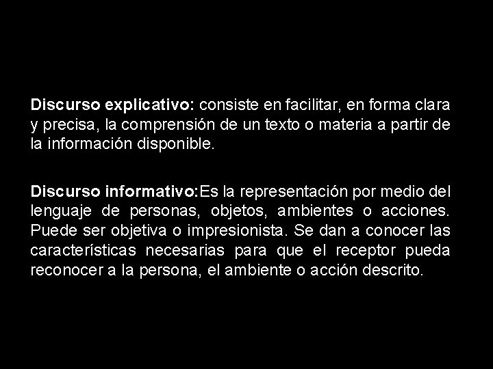 Discurso explicativo: consiste en facilitar, en forma clara y precisa, la comprensión de un