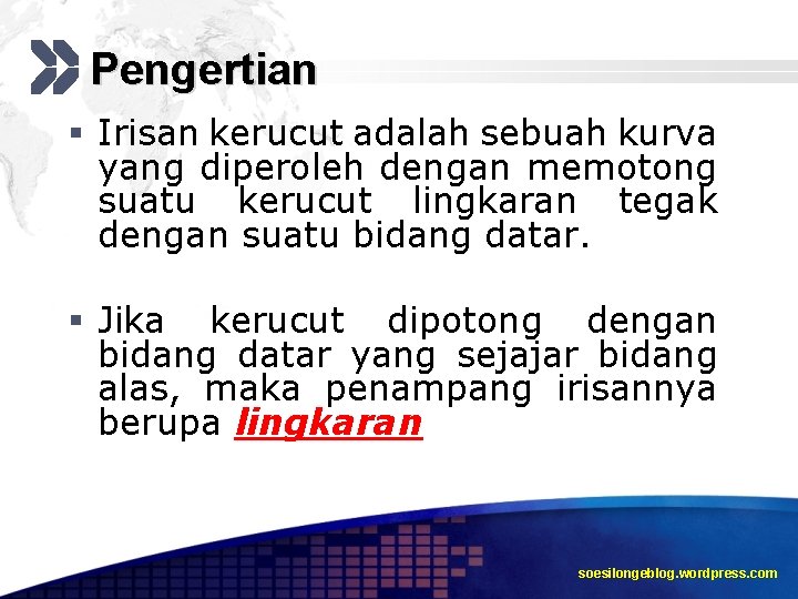 Pengertian § Irisan kerucut adalah sebuah kurva yang diperoleh dengan memotong suatu kerucut lingkaran