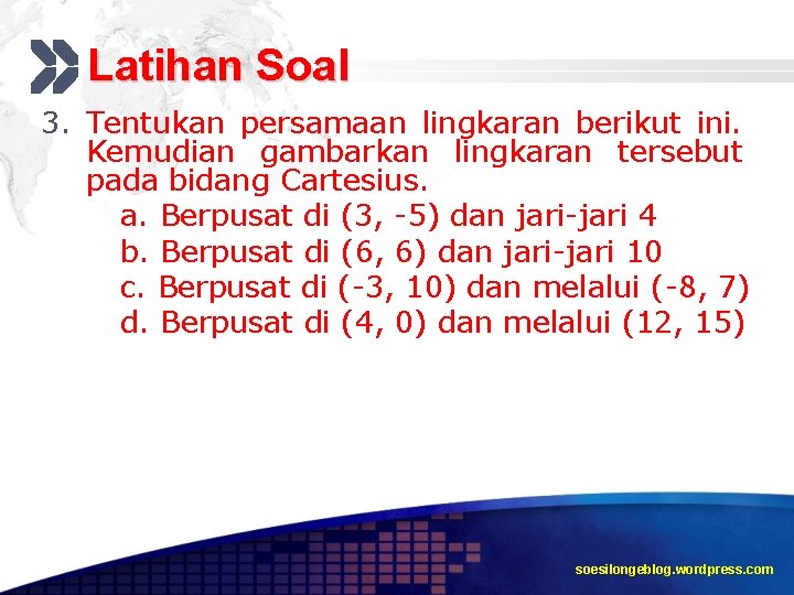 Latihan Soal 3. Tentukan persamaan lingkaran berikut ini. Kemudian gambarkan lingkaran tersebut pada bidang