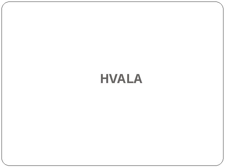 HVALA 