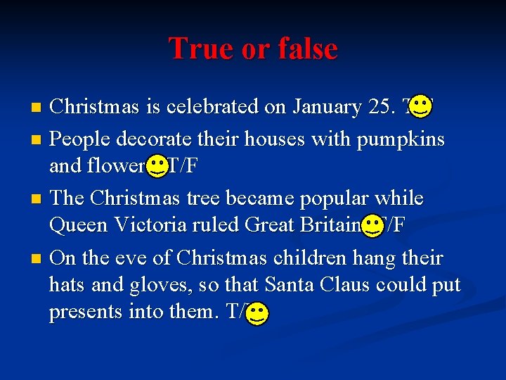 True or false Christmas is celebrated on January 25. T/F n People decorate their