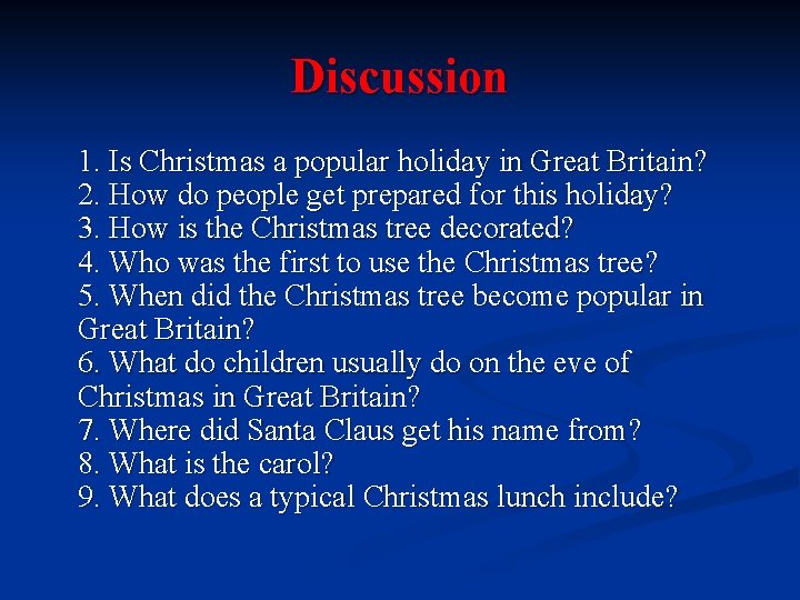 Discussion 1. Is Christmas a popular holiday in Great Britain? 2. How do people