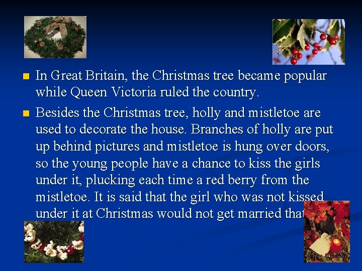 n n In Great Britain, the Christmas tree became popular while Queen Victoria ruled