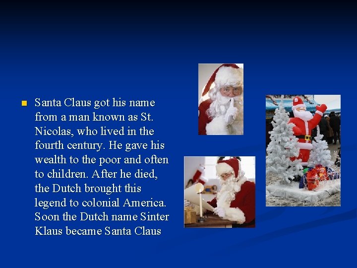 n Santa Claus got his name from a man known as St. Nicolas, who