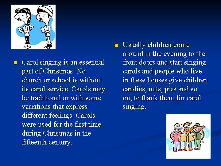 n n Carol singing is an essential part of Christmas. No church or school