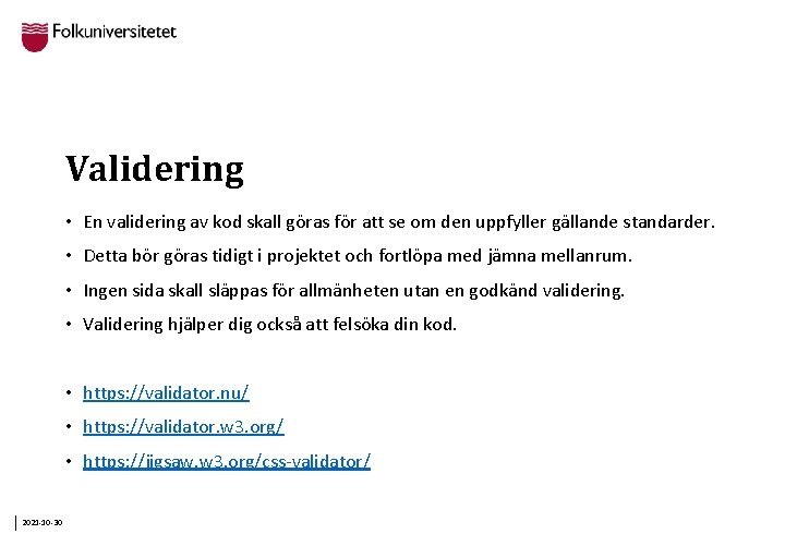 Validering • En validering av kod skall göras för att se om den uppfyller