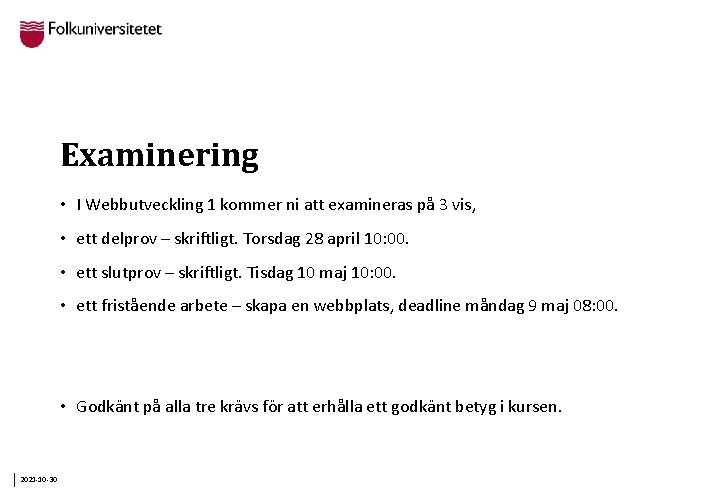 Examinering • I Webbutveckling 1 kommer ni att examineras på 3 vis, • ett