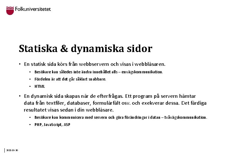 Statiska & dynamiska sidor • En statisk sida körs från webbservern och visas i