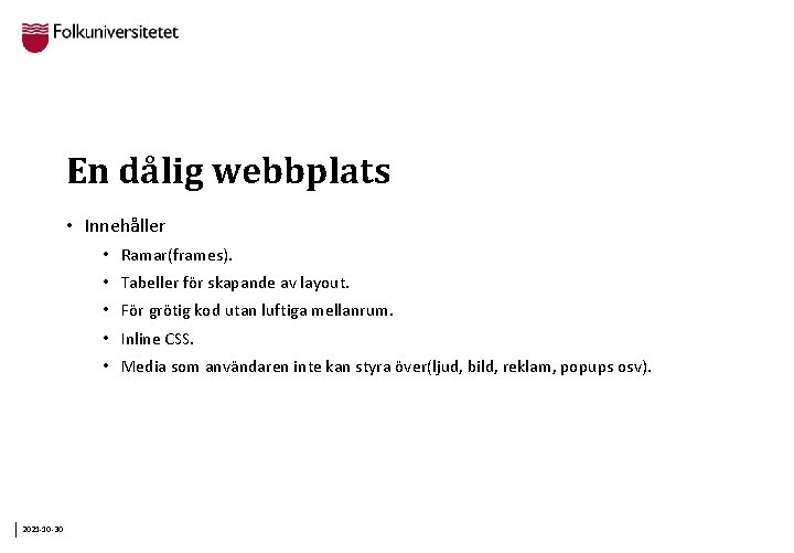 En dålig webbplats • Innehåller • Ramar(frames). • Tabeller för skapande av layout. •