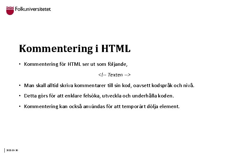 Kommentering i HTML • Kommentering för HTML ser ut som följande, <!-- Texten -->