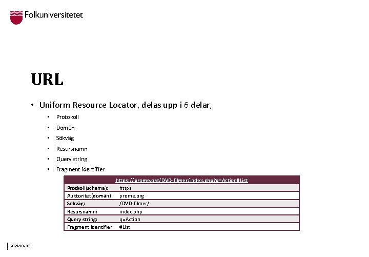 URL • Uniform Resource Locator, delas upp i 6 delar, • Protokoll • Domän