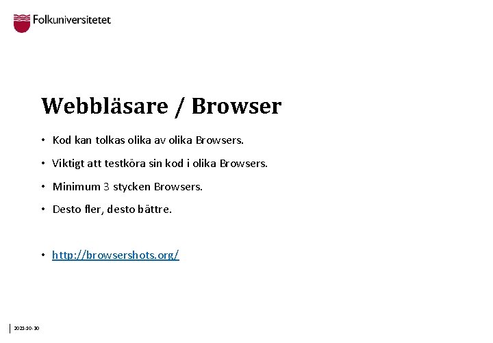 Webbläsare / Browser • Kod kan tolkas olika av olika Browsers. • Viktigt att