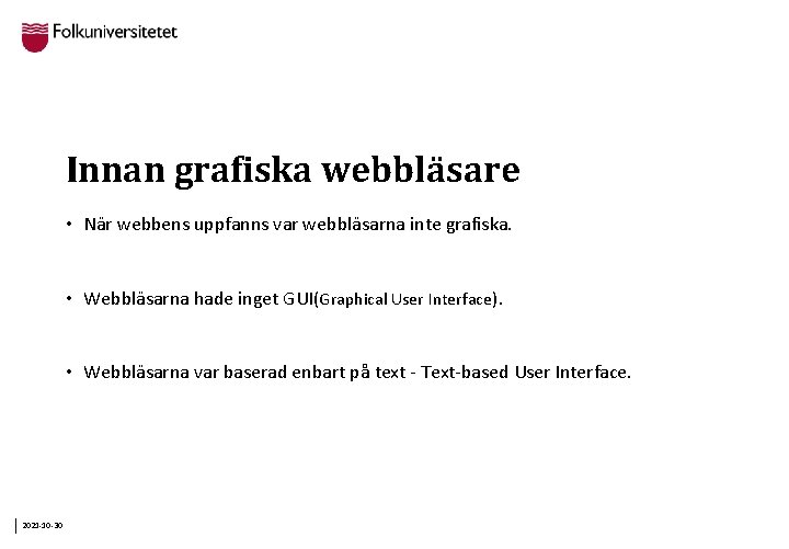 Innan grafiska webbläsare • När webbens uppfanns var webbläsarna inte grafiska. • Webbläsarna hade