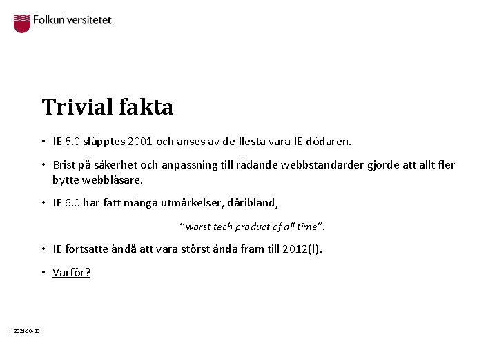 Trivial fakta • IE 6. 0 släpptes 2001 och anses av de flesta vara