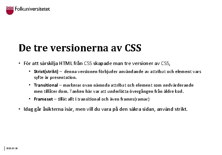 De tre versionerna av CSS • För att särskilja HTML från CSS skapade man