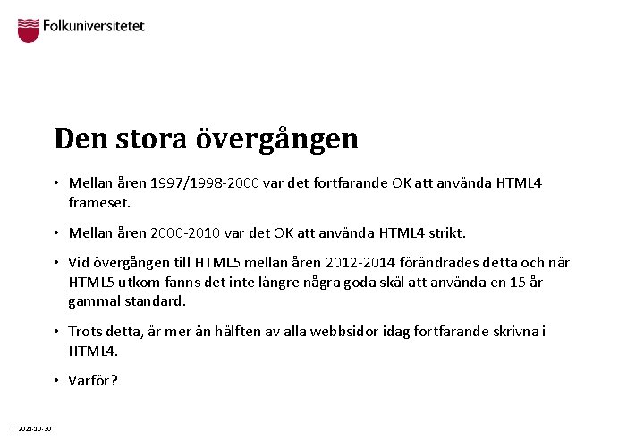 Den stora övergången • Mellan åren 1997/1998 -2000 var det fortfarande OK att använda