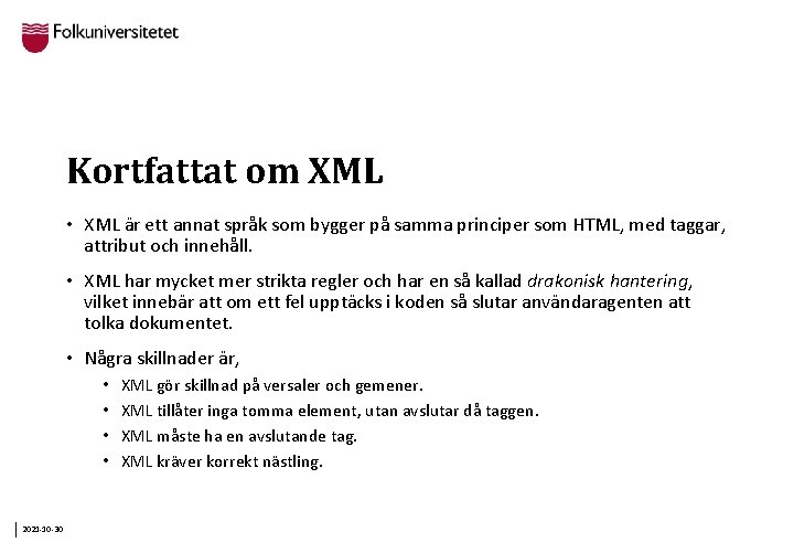 Kortfattat om XML • XML är ett annat språk som bygger på samma principer