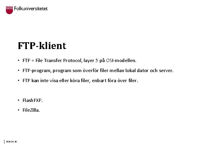 FTP-klient • FTP = File Transfer Protocol, layer 5 på OSI-modellen. • FTP-program, program