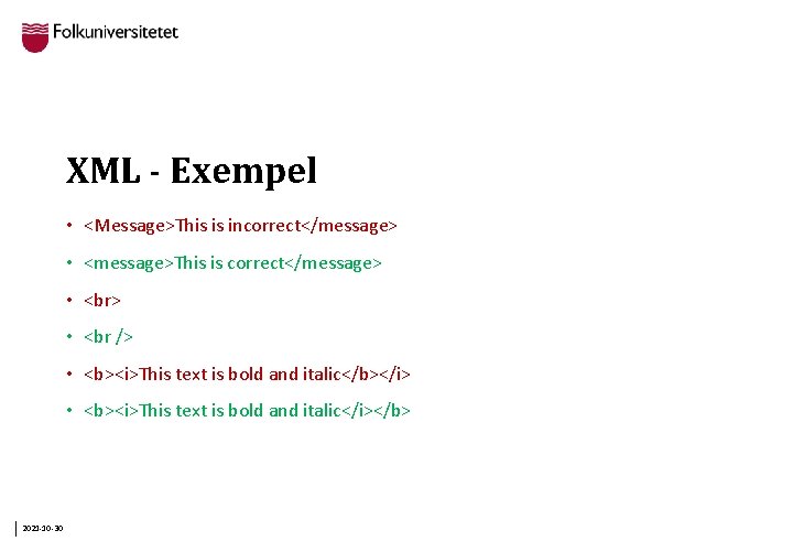 XML - Exempel • <Message>This is incorrect</message> • <message>This is correct</message> • • •