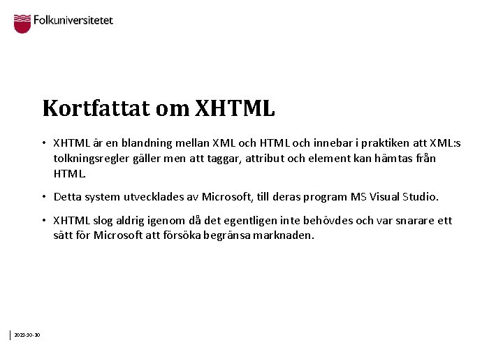 Kortfattat om XHTML • XHTML är en blandning mellan XML och HTML och innebar
