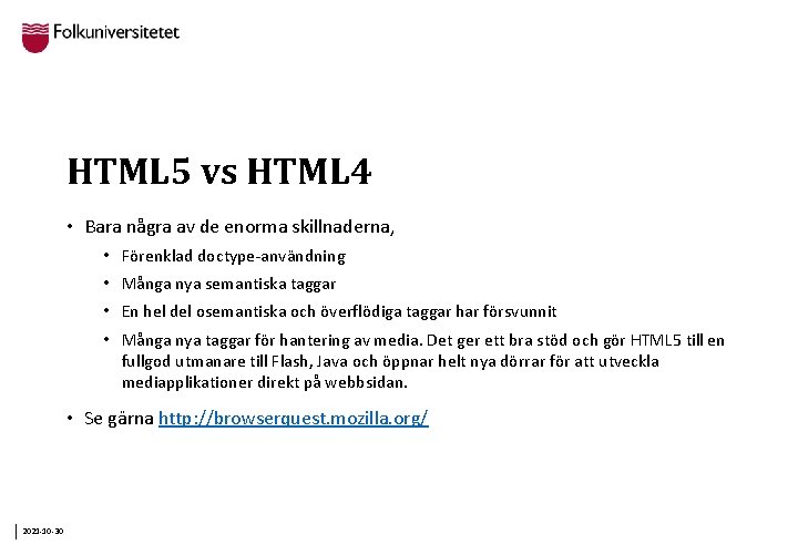 HTML 5 vs HTML 4 • Bara några av de enorma skillnaderna, • Förenklad