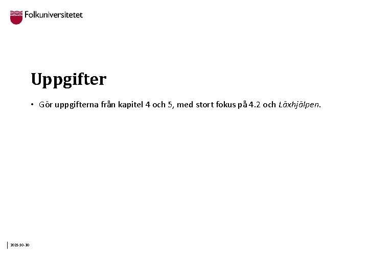 Uppgifter • Gör uppgifterna från kapitel 4 och 5, med stort fokus på 4.