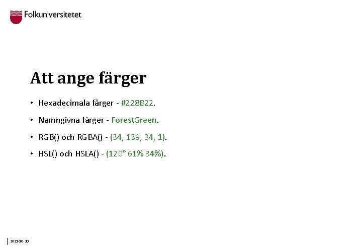 Att ange färger • Hexadecimala färger - #228 B 22. • Namngivna färger -