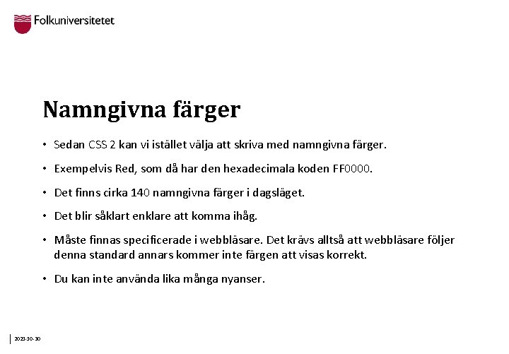 Namngivna färger • Sedan CSS 2 kan vi istället välja att skriva med namngivna