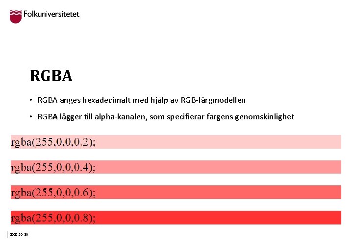 RGBA • RGBA anges hexadecimalt med hjälp av RGB-färgmodellen • RGBA lägger till alpha-kanalen,