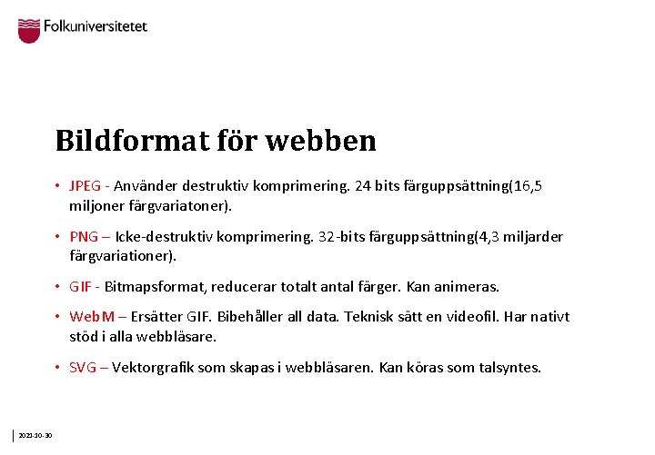 Bildformat för webben • JPEG - Använder destruktiv komprimering. 24 bits färguppsättning(16, 5 miljoner