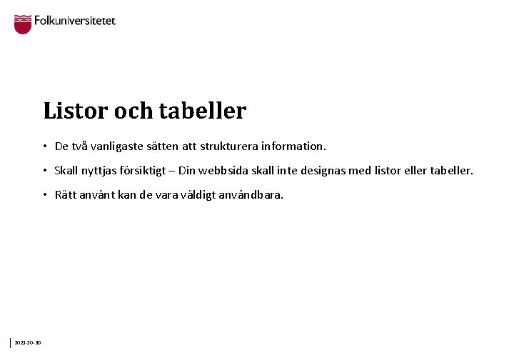 Listor och tabeller • De två vanligaste sätten att strukturera information. • Skall nyttjas