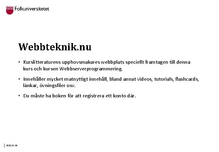 Webbteknik. nu • Kurslitteraturens upphovsmakares webbplats speciellt framtagen till denna kurs och kursen Webbserverprogrammering.