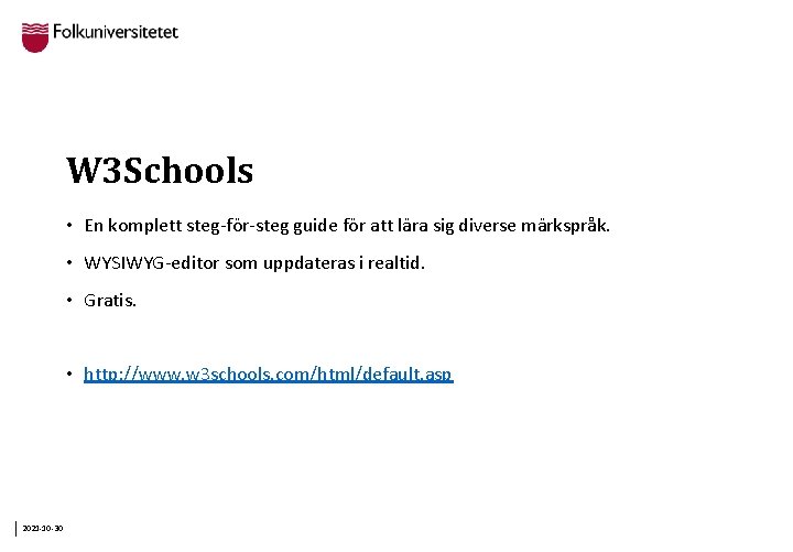 W 3 Schools • En komplett steg-för-steg guide för att lära sig diverse märkspråk.