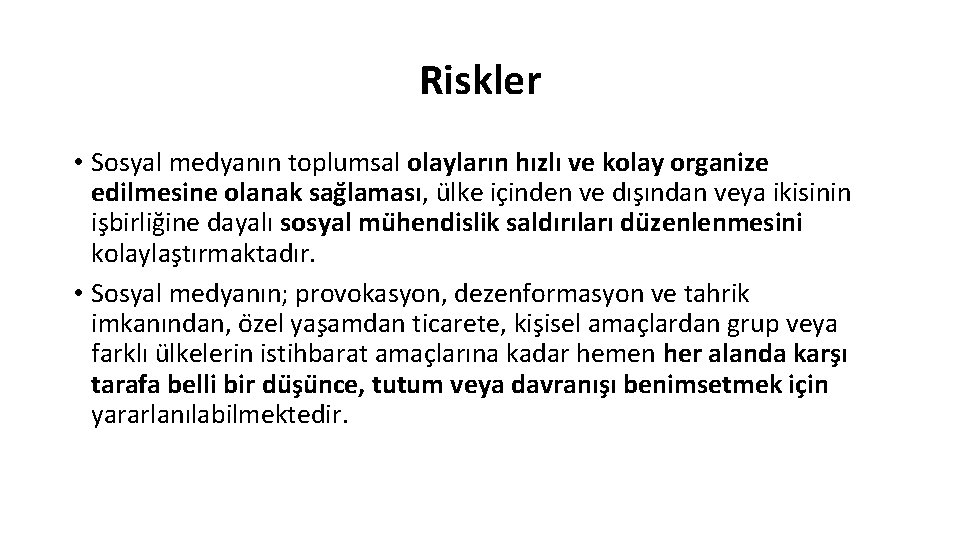 Riskler • Sosyal medyanın toplumsal olayların hızlı ve kolay organize edilmesine olanak sag laması,