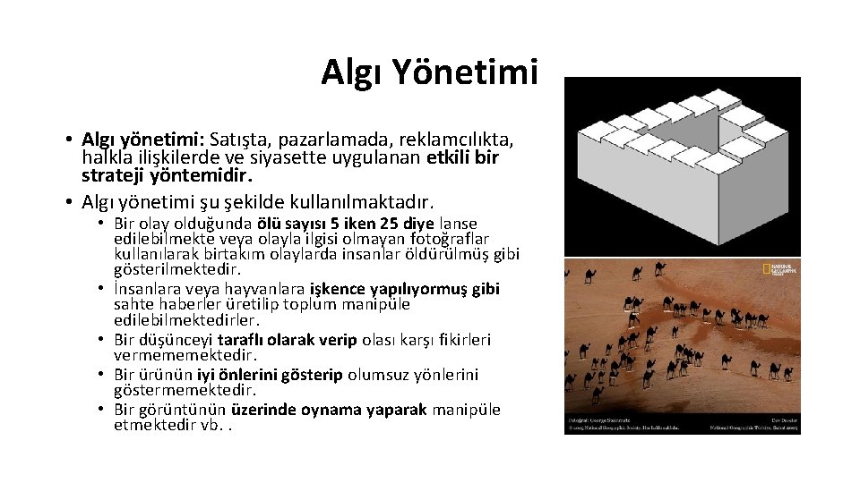 Algı Yönetimi • Algı yönetimi: Satışta, pazarlamada, reklamcılıkta, halkla ilişkilerde ve siyasette uygulanan etkili