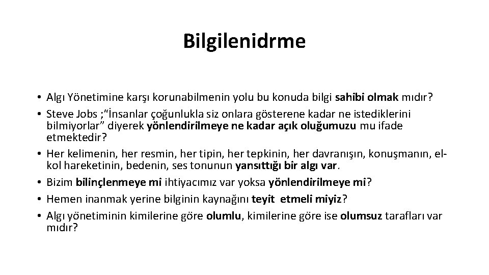 Bilgilenidrme • Algı Yönetimine karşı korunabilmenin yolu bu konuda bilgi sahibi olmak mıdır? •