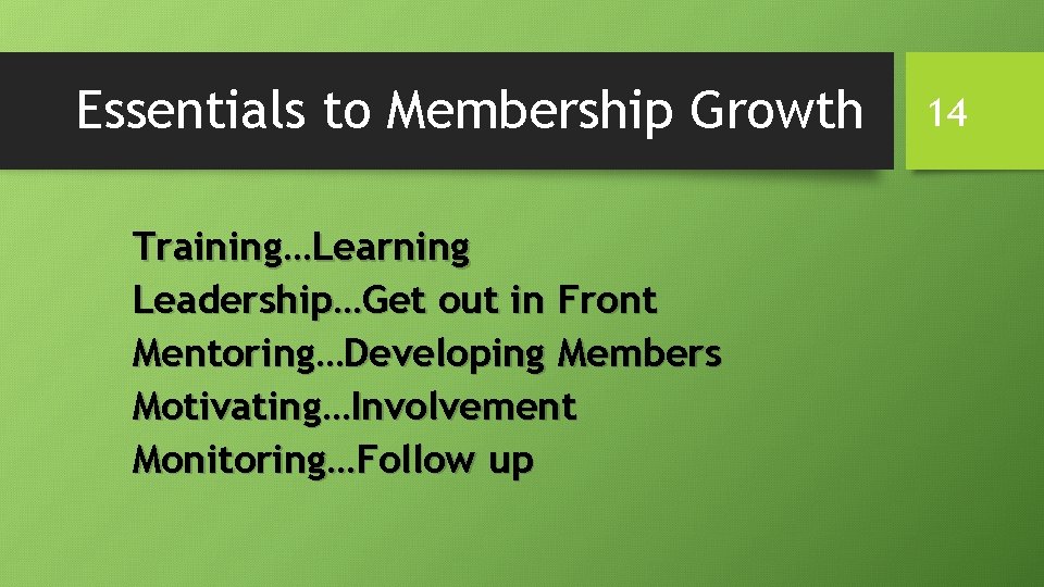 Essentials to Membership Growth Training…Learning Leadership…Get out in Front Mentoring…Developing Members Motivating…Involvement Monitoring…Follow up Essentials to Membership Growth Training…Learning Leadership…Get out in Front Mentoring…Developing Members Motivating…Involvement Monitoring…Follow up