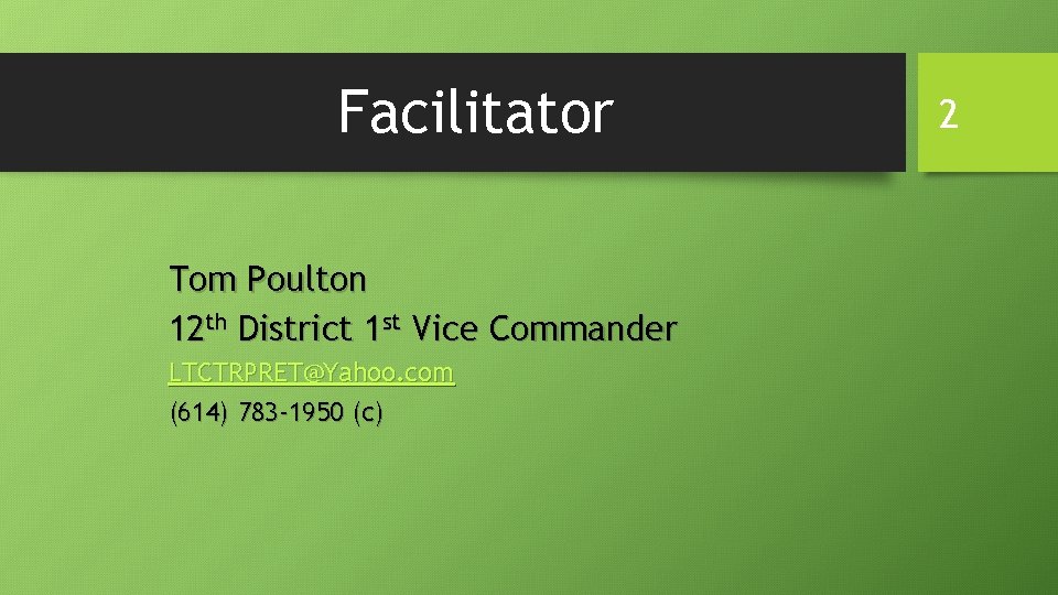 Facilitator Tom Poulton 12 th District 1 st Vice Commander LTCTRPRET@Yahoo. com (614) 783 Facilitator Tom Poulton 12 th District 1 st Vice Commander LTCTRPRET@Yahoo. com (614) 783