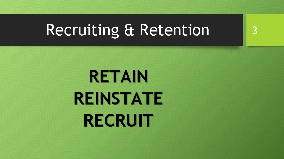 Recruiting & Retention RETAIN REINSTATE RECRUIT 3 Recruiting & Retention RETAIN REINSTATE RECRUIT 3