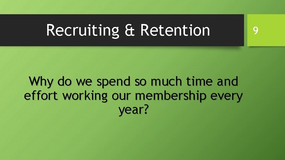 Recruiting & Retention Why do we spend so much time and effort working our Recruiting & Retention Why do we spend so much time and effort working our