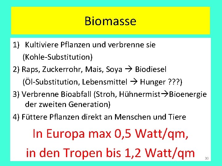 Biomasse 1) Kultiviere Pflanzen und verbrenne sie (Kohle-Substitution) 2) Raps, Zuckerrohr, Mais, Soya Biodiesel