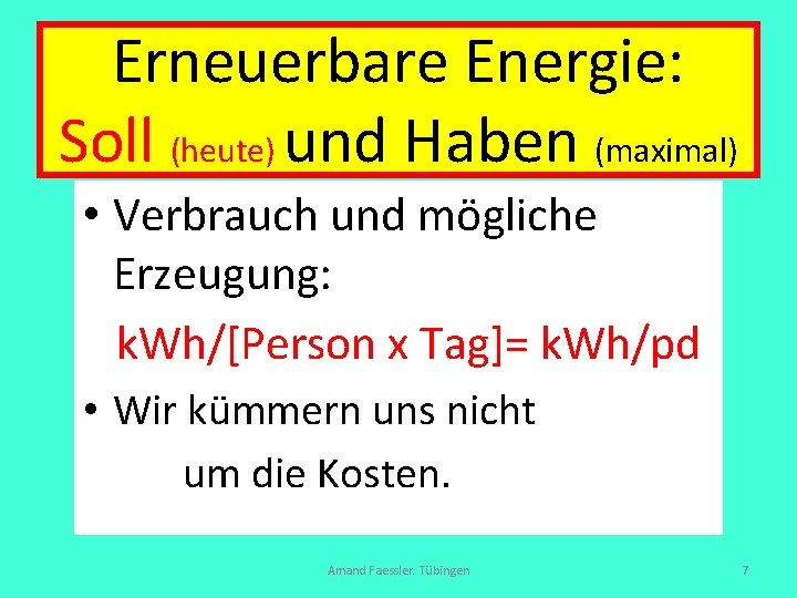 Erneuerbare Energie: Soll (heute) und Haben (maximal) • Verbrauch und mögliche Erzeugung: k. Wh/[Person