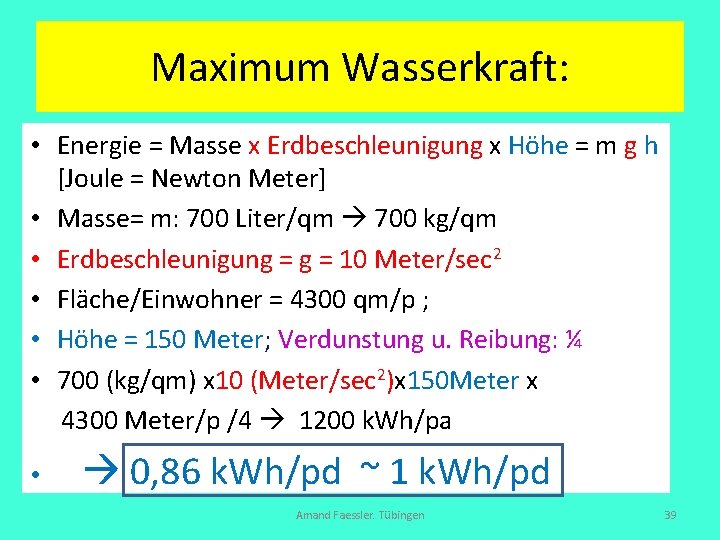 Maximum Wasserkraft: • Energie = Masse x Erdbeschleunigung x Höhe = m g h