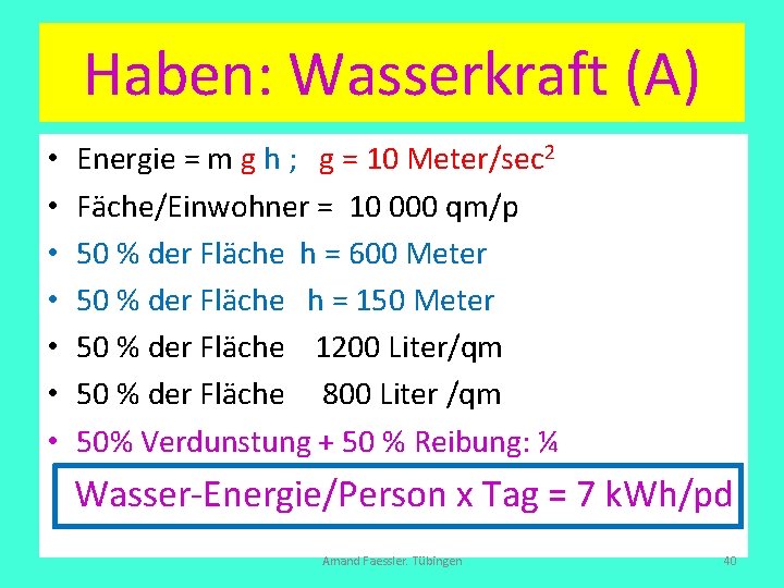 Haben: Wasserkraft (A) • • Energie = m g h ; g = 10