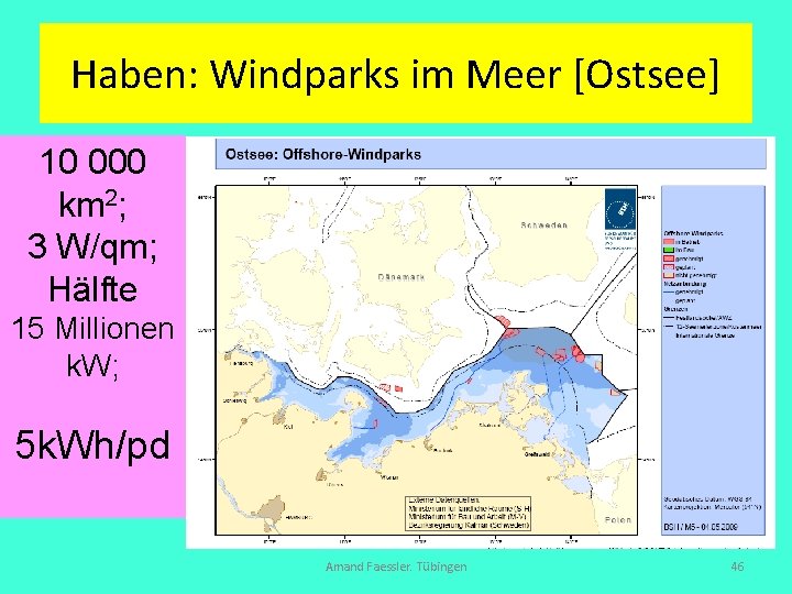 Haben: Windparks im Meer [Ostsee] 10 000 km 2; 3 W/qm; Hälfte 15 Millionen