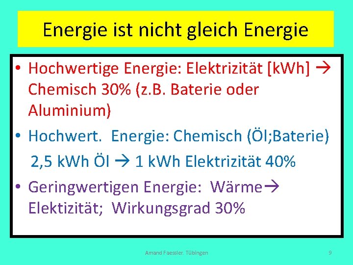 Energie ist nicht gleich Energie • Hochwertige Energie: Elektrizität [k. Wh] Chemisch 30% (z.