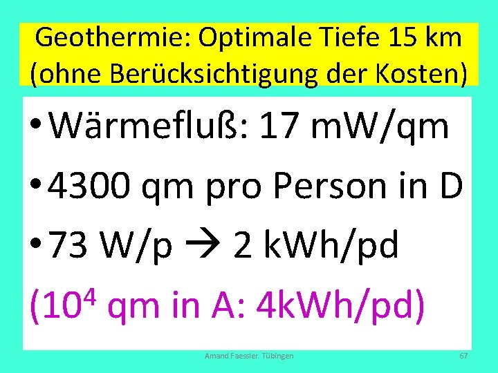 Geothermie: Optimale Tiefe 15 km (ohne Berücksichtigung der Kosten) • Wärmefluß: 17 m. W/qm